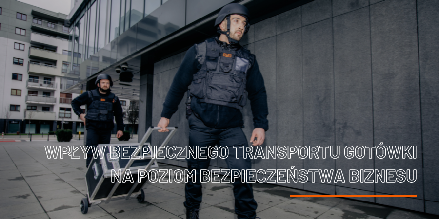 Wpływ Bezpiecznego Transportu Gotówki na Poziom Bezpieczeństwa Biznesu