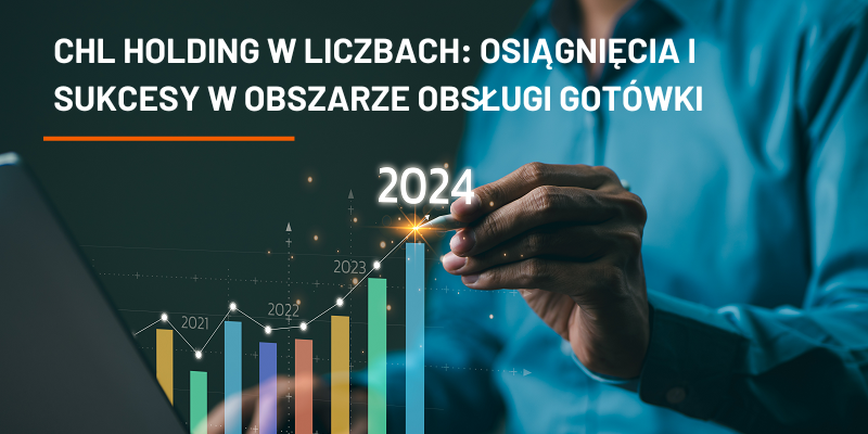 CHL HOLDING w Liczbach: Osiągnięcia i Sukcesy w Obszarze Obsługi Gotówki