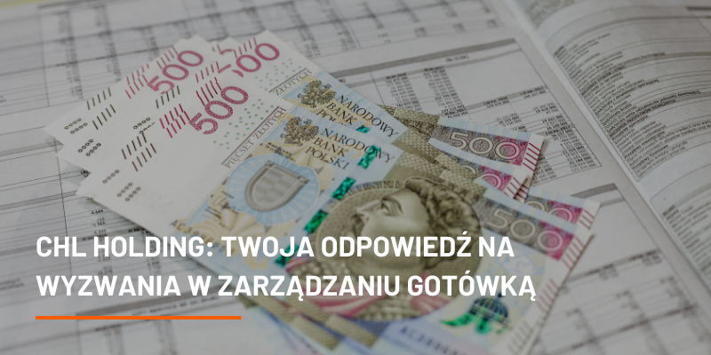 CHL HOLDING: Twoja Odpowiedź na Wyzwania w Zarządzaniu Gotówką