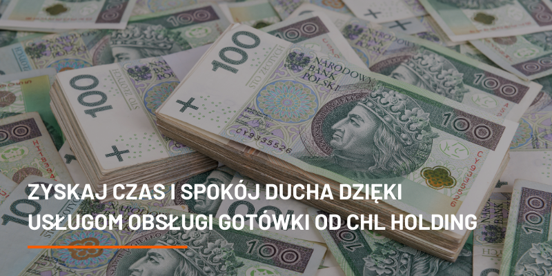 Zyskaj Czas i Spokój Ducha Dzięki Usługom Obsługi Gotówki od CHL HOLDING