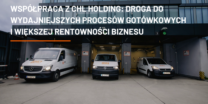 Współpraca z CHL HOLDING: Droga do Wydajniejszych Procesów Gotówkowych i Większej Rentowności Biznesu