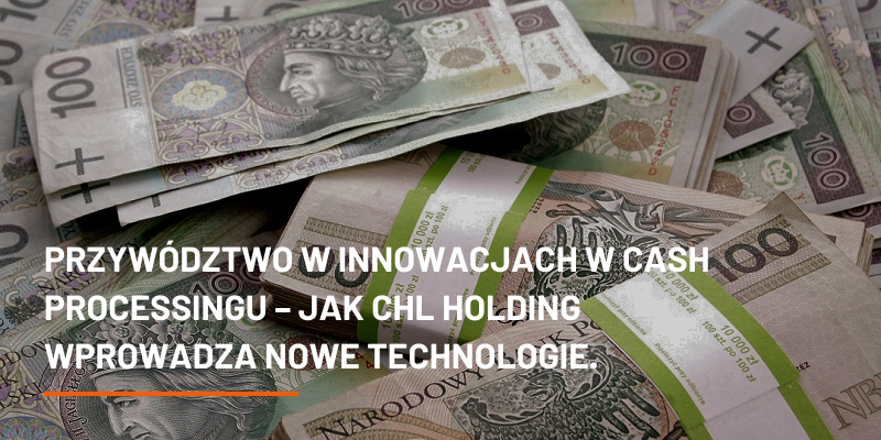 Przywództwo w Innowacjach w Cash Processingu – Jak CHL HOLDING Wprowadza Nowe Technologie.