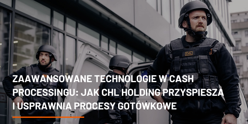 Zaawansowane Technologie w Cash Processingu: Jak CHL HOLDING Przyspiesza i Usprawnia Procesy Gotówkowe