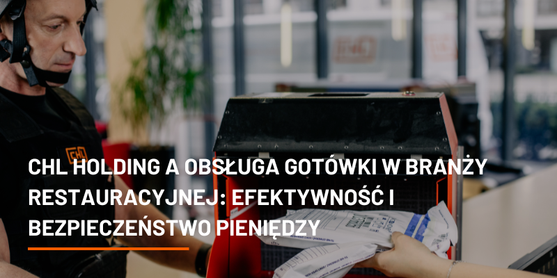 CHL HOLDING a Obsługa Gotówki w Branży Restauracyjnej: Efektywność i Bezpieczeństwo Pieniędzy