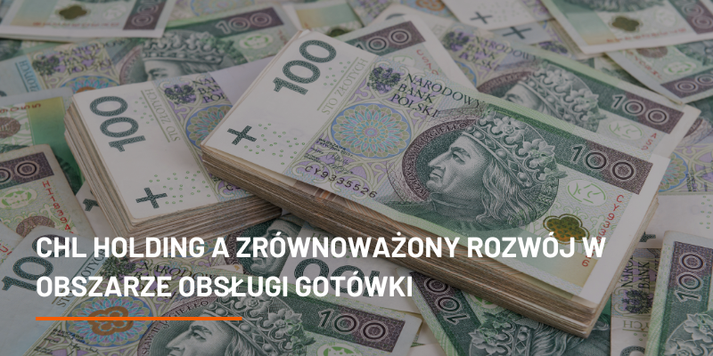 CHL HOLDING a zrównoważony rozwój w obszarze obsługi gotówki.