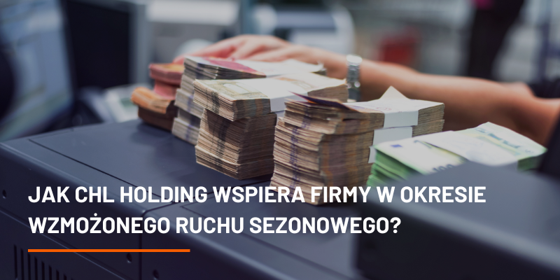 Jak CHL HOLDING wspiera firmy w okresie wzmożonego ruchu sezonowego?